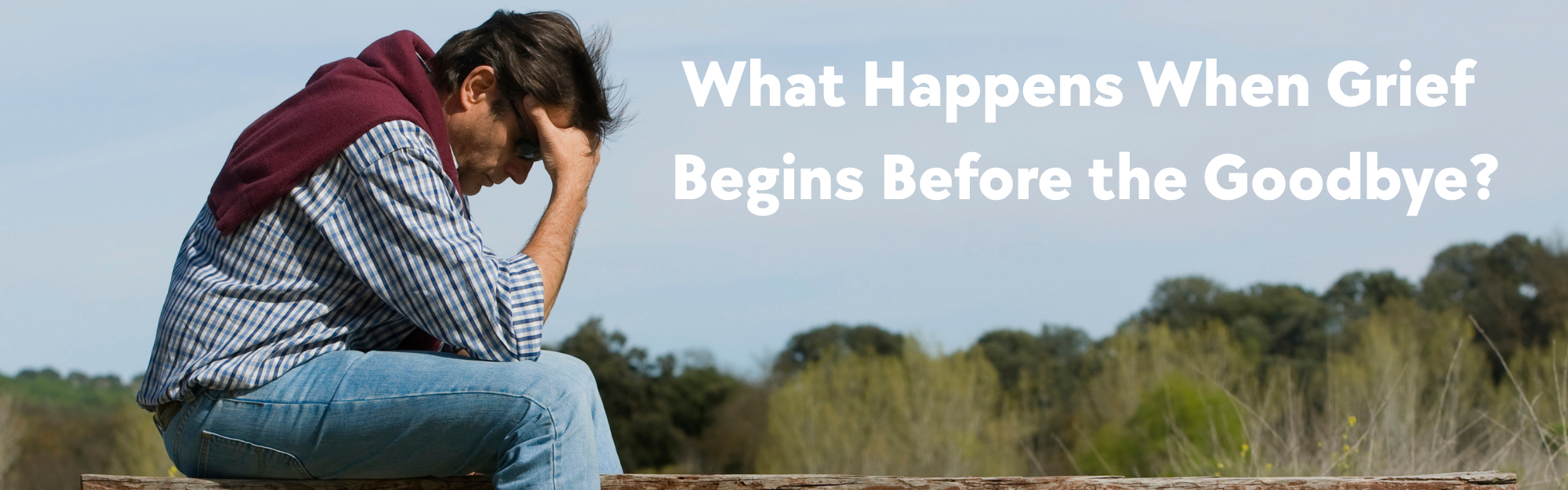 What Happens When Grief Begins Before the Goodbye (600 x 200 px) (3)
