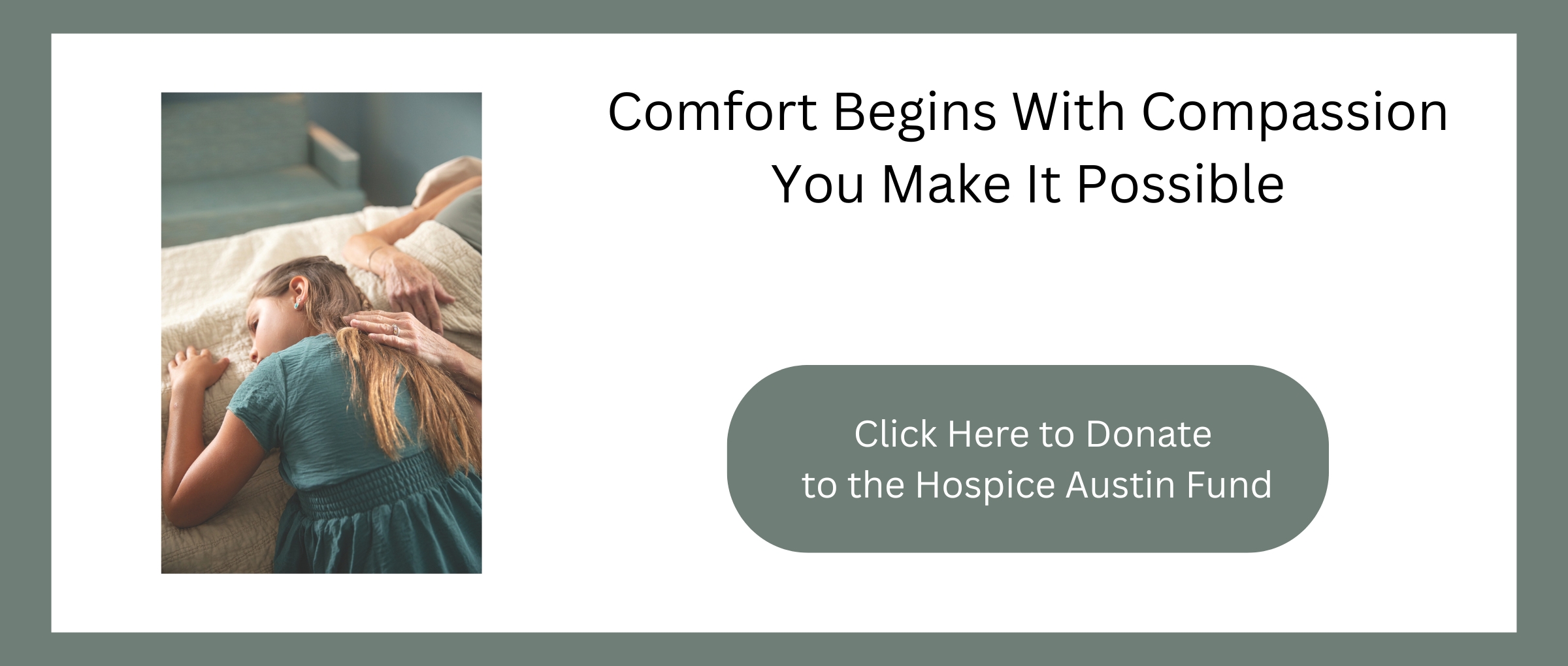Your support helps Hospice Austin provide comfort and dignity to every patient and family. Together, we bring grace to every goodbye. (1)